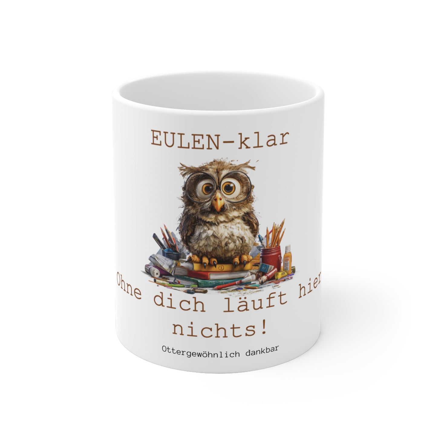 Tasse "EULEN-klar, ohne dich läuft hier nichts!"