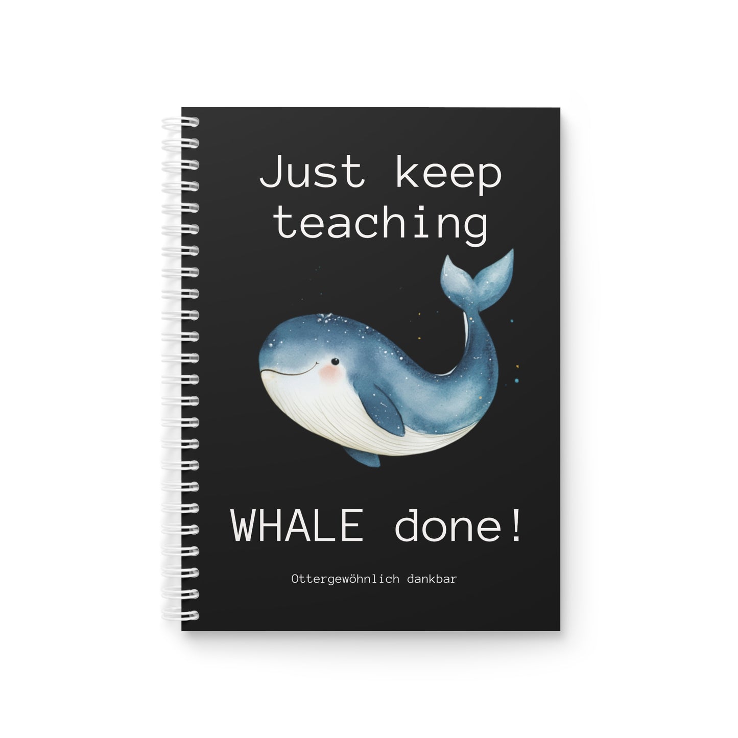 Notizbuch "Just keep teaching, WHALE done!"