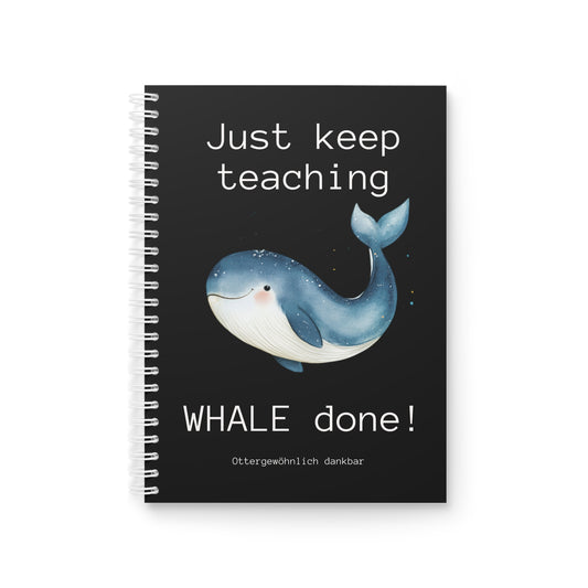 Notizbuch "Just keep teaching, WHALE done!"
