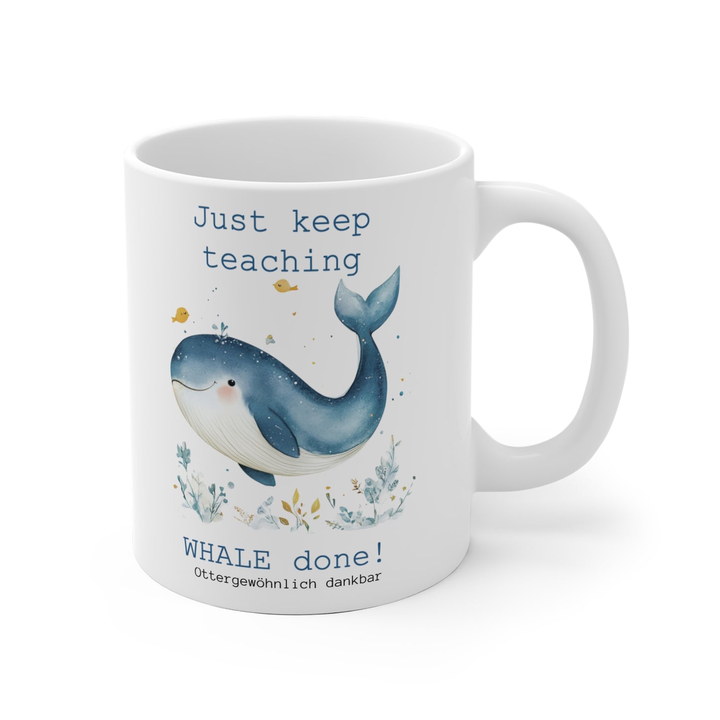 Tasse "Just keep teaching, WHALE done!"