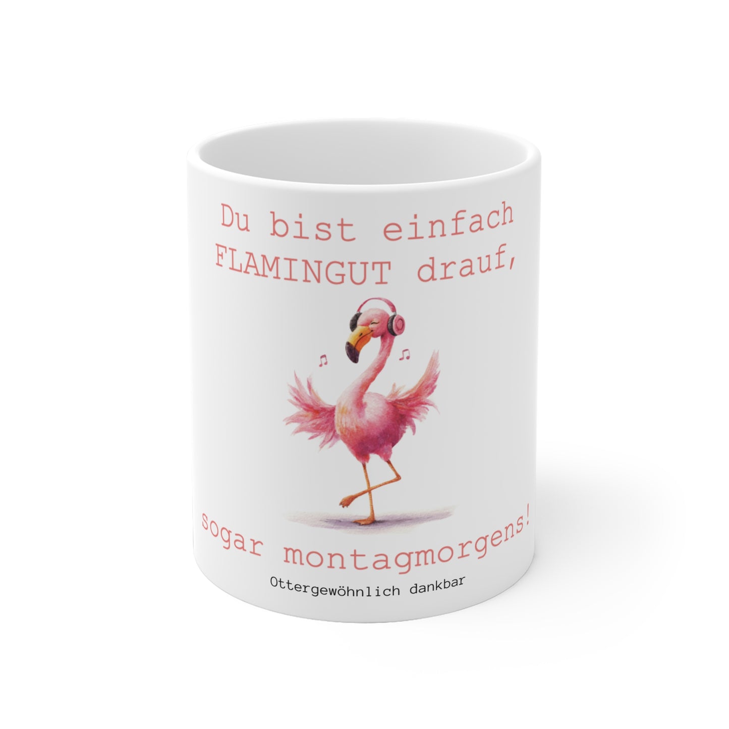 Tasse "Du ist einfach FLAMINGUT drauf, sogar montagmorgens!"