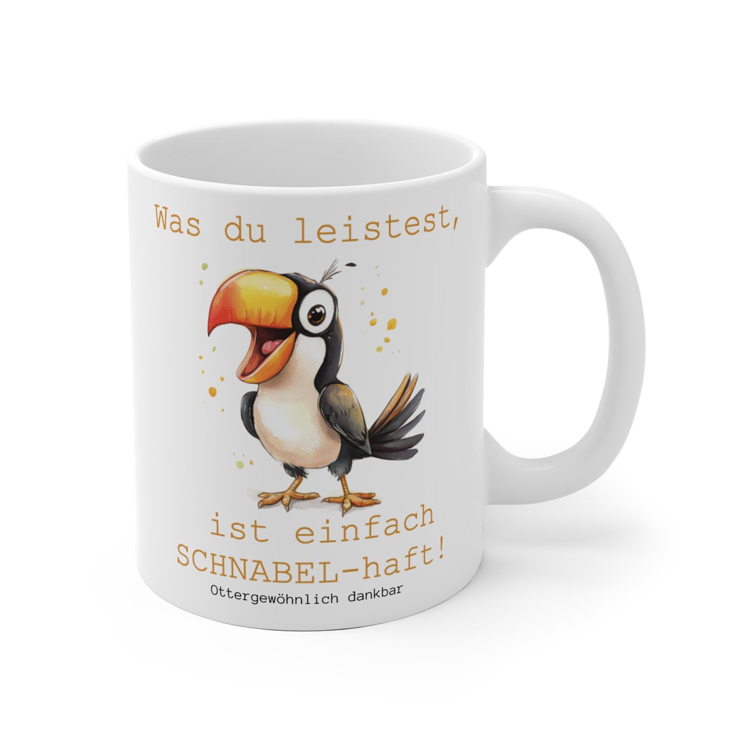 Tasse "Was du leistest ist einfach SCHNABEL-haft!"